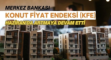 Merkez Bankası konut fiyat endeksi Haziran'da 4.8 arttı