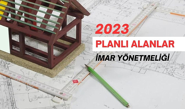 Planlı Alanlar İmar Yönetmeliği 2023 Düzenlemesi Yapıldı