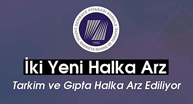 SPK 2 yeni halka arz onayladı! Tarkim ve Gıpta halka arz ediliyor