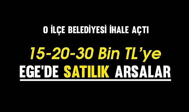 15-20-30 Bin TL'ye ucuz arsa arayanlar için fırsat ihale! Ege'de o belediye uygun fiyata 23 arsa satacak..