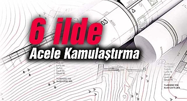 6 ilde dev kamulaştırma