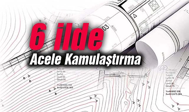 6 ilde dev kamulaştırma