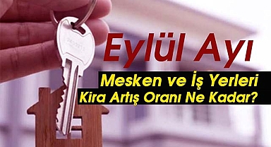 Konut ve iş yerleri için Eylül'de kira artış oranı ne kadar olacak? Kira artış zammı belli oldu...