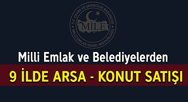 Milli Emlak ve Belediyelerden 9 ilde gayrimenkul satışı!