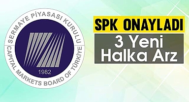 SPK 3 şirkete daha ilk halka arz onayı verdi