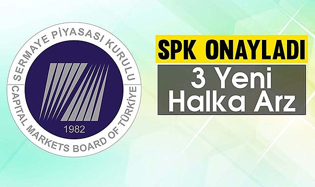 SPK 3 şirkete daha ilk halka arz onayı verdi