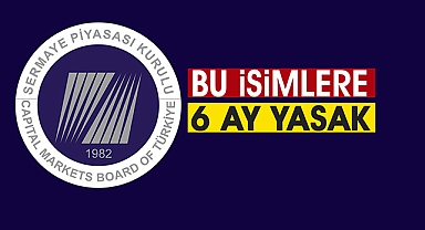 SPK, hangi hisse nedeniyle 10 isim hakkında 6 ay yasaklama kararı verdi?