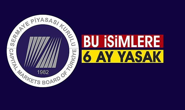 SPK, hangi hisse nedeniyle 10 isim hakkında 6 ay yasaklama kararı verdi?