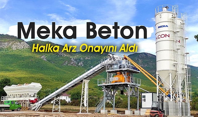 SPK, Meka Beton halka arz onayını verdi! İşte Meka Global hakkında bilinmesi gerekenler