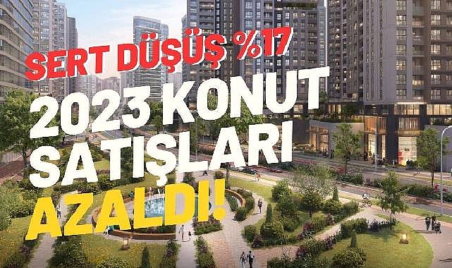 Konutta yüzde 17.3'lük sert düşüş! 2023 genelinde 1 milyon 225 adet konut satıldı!