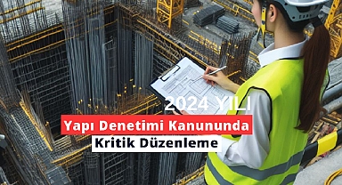 4708 sayılı Yapı Denetimi Kanununda kritik düzenleme