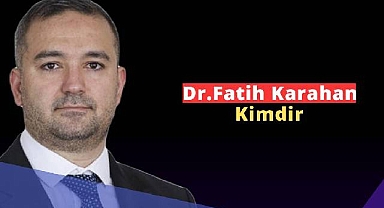 Dr. Fatih Karahan kimdir?