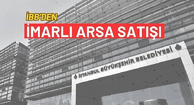 İstanbul Büyükşehir'den iki ilçede 3 arsa satış ihalesi!