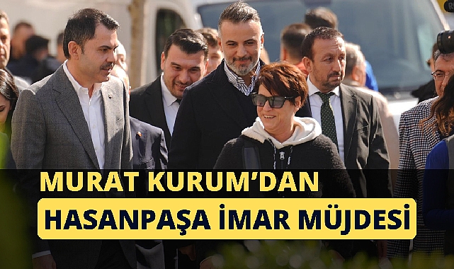 Kadıköy Hasanpaşa imar planlarına Murat Kurum eli değecek!