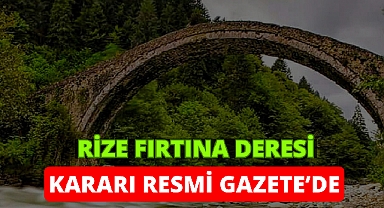 Rize'deki Fırtına Deresi hakkında kritik karar!