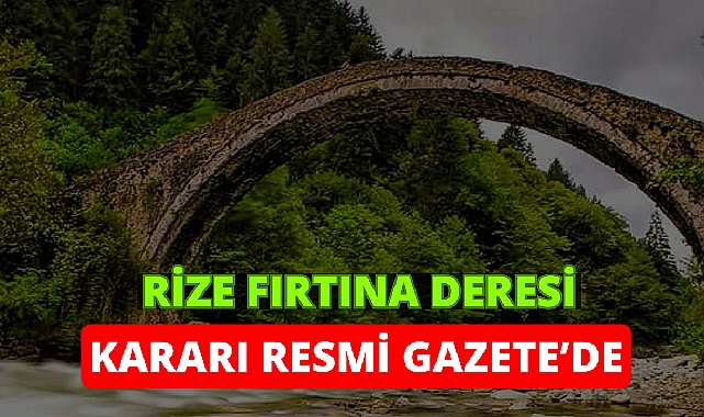 Rize'deki Fırtına Deresi hakkında kritik karar!