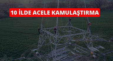 10 dev proje için acele kamulaştırma kararı!
