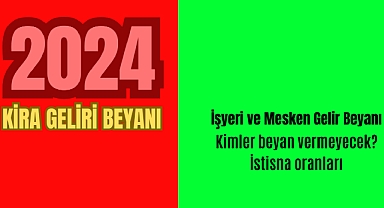 Kira geliri beyanı 2024 işyeri ve konut istisna oranları! Kimler kira geliri beyannamesi vermeyecek?