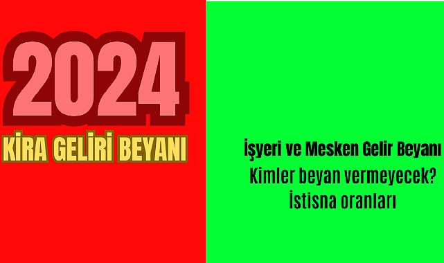 Kira geliri beyanı 2024 işyeri ve konut istisna oranları! Kimler kira geliri beyannamesi vermeyecek?