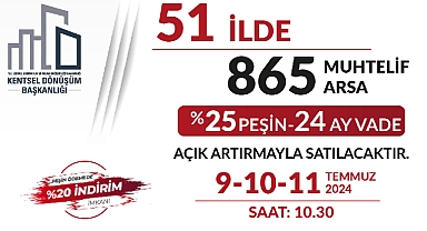 865 adet arsa Kentsel Dönüşüm Başkanlığı ve Emlak Müzayede tarafından vadeli satılacak!