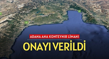 Cumhurbaşkanı Erdoğan'dan Adana Ana Konteynır Limanı onayı!