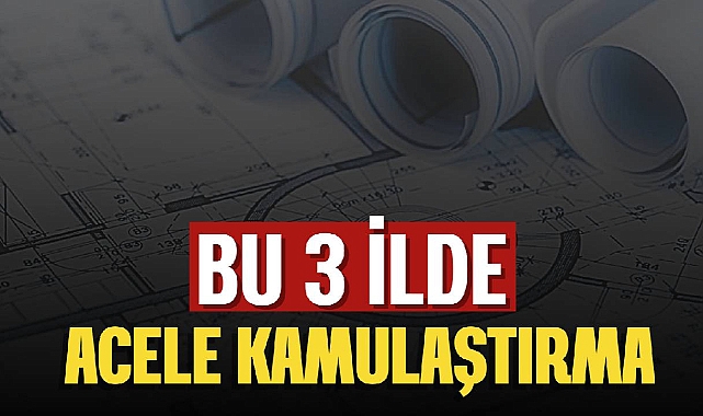 Bu üç ilde dev enerji projeleri için çok sayıda kamulaştırma başlatıldı