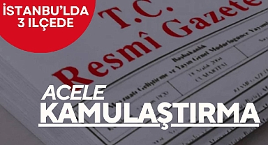 İstanbul'da bu ilçelerde dev proje için kamulaştırma başlatıldı