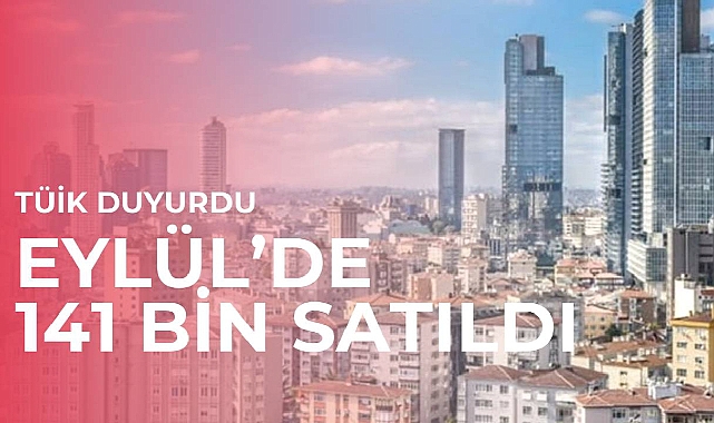 TÜİK duyurdu: Eylül'de 141 bin konut satıldı! Satışlar Ocak-Eylül arasında yüzde 5.2 arttı