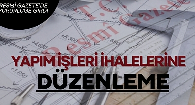 Yapım İşleri İhaleleri için yeni düzenleme
