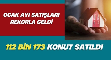 Ocak 2025'te Türkiye genelinde 112 bin 173 konut satıldı