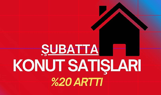 Konut satışlarında artış Şubatta hızlandı! Ülke genelinde 112 bin 818 konut satıldı