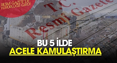 Bu 5 ilde çok sayıda gayrimenkul için acele kamulaştırma kararı çıktı