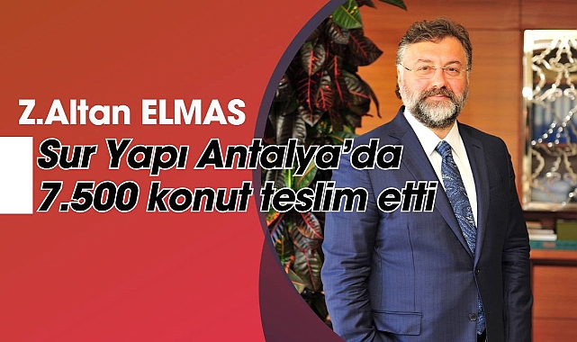 Altan Elmas: Sur Yapı Antalya’da 7.500 konut teslim etti