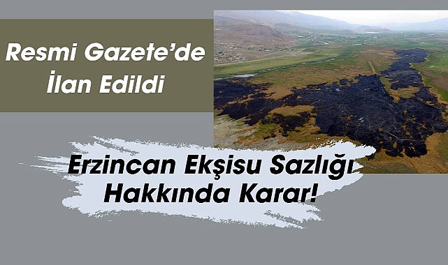 Erzincan Ekşisu Sazlığı için kritik karar!