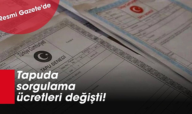 Tapu sorgulama ücretleri 2025 tarife cetveli Resmi Gazete'de
