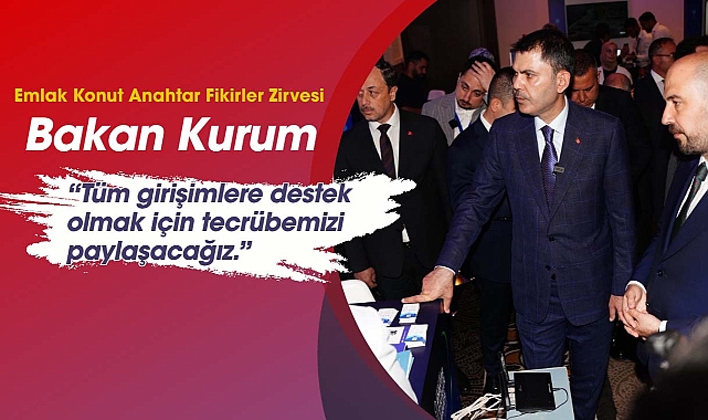Bakan Kurum'dan Emlak Konut Anahtar Fikirler Zirvesi'nde girişimcilere tam destek