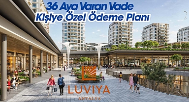 Luviya Antalya'da 36 ay vade, kişiye özel ödeme imkanı sunan konut kampanyası