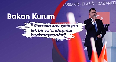 Murat Kurum: ‘Yuvasına kavuşmayan tek bir vatandaşımızı bırakmayacağız’