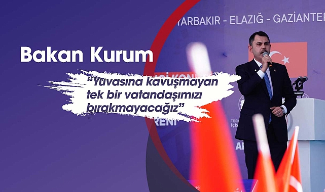 Murat Kurum: ‘Yuvasına kavuşmayan tek bir vatandaşımızı bırakmayacağız’