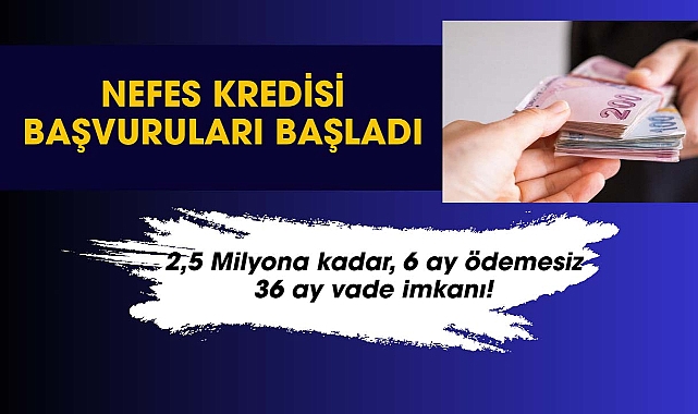 2,5 Milyon TL, 6 ay ödemesiz Nefes Kredisi başvuruları başladı!