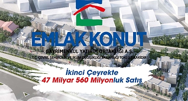 4.120 adet ön satış yapan Emlak Konut (EKGYO) 47 Milyar 560 Milyon Lira ciroya ulaştı