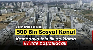 500 bin sosyal konut üretimi başlıyor!