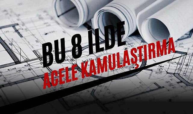 8 ilde çok sayıda kamulaştırma
