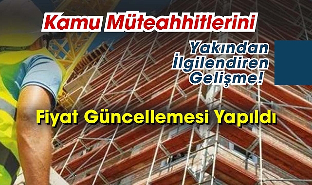 Kamu müteahhitlerini ilgilendiren yapım işleri fiyat güncellemesi