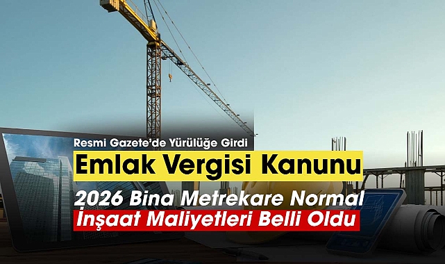 Emlak Vergisi Kanunu 2026 inşaat maliyetleri resmi rakamları açıklandı.