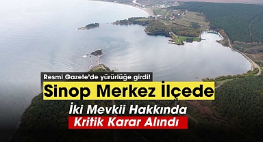 Sinop'ta Hamsilos ve Akliman Mevkiileri hakkında kritik karar