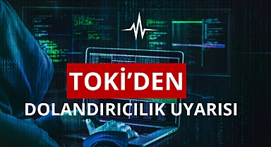 TOKİ'den vatandaşa dolandırıcılık uyarısı