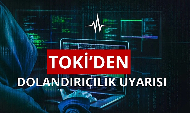 TOKİ'den vatandaşa dolandırıcılık uyarısı