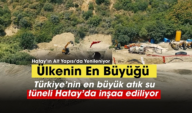Türkiye'nin en büyük atık su tüneli Hatay'da inşa ediliyor