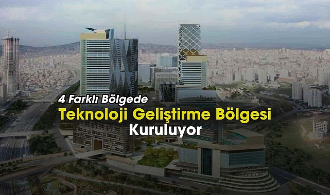 Bu 4 ilde yeni teknoloji geliştirme bölgeleri kuruluyor